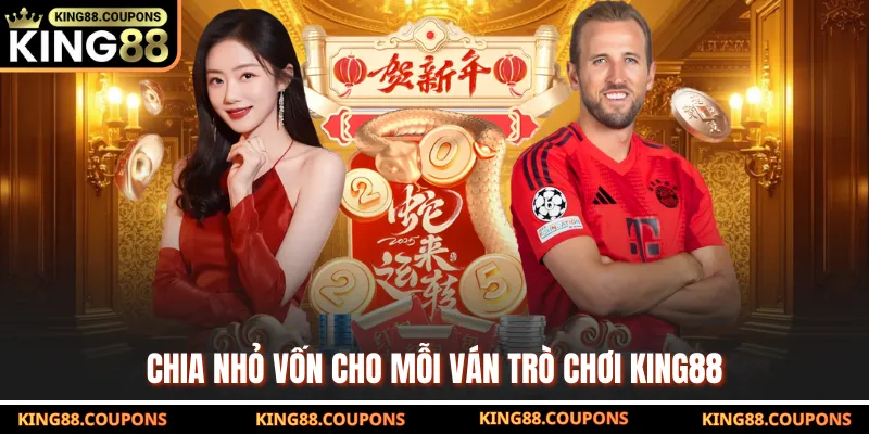 Chia nhỏ vốn cho mỗi ván trò chơi King88