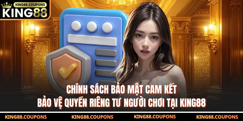 Chính sách bảo mật cam kết bảo vệ quyền riêng tư người chơi tại KING88