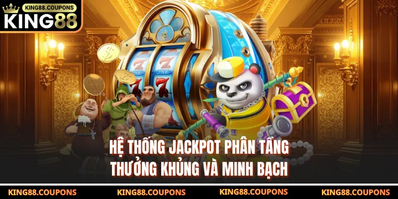 Hệ thống jackpot phân tầng thưởng khủng và minh bạch