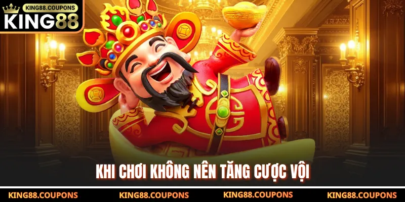 Khi chơi không nên tăng cược vội