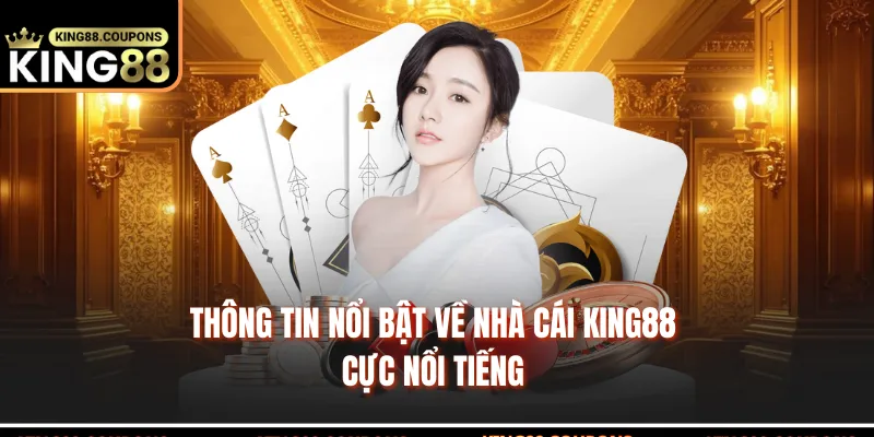 Thông tin nổi bật về nhà cái King88 cực nổi tiếng 