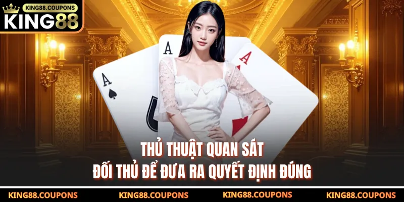 Thủ thuật quan sát đối thủ để đưa ra quyết định đúng