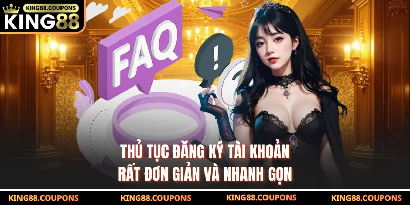 Thủ tục đăng ký tài khoản rất đơn giản và nhanh gọn